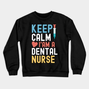 Keep Calm I'm A Dental Nurse Crewneck Sweatshirt